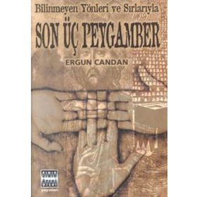 BILINMEYEN YÖNLER VE SIRLARIYLA SON ÜÇ PEYGAMBER - ERGUN CANDAN
