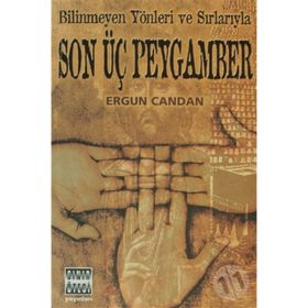 Bilinmeyen Yönleri ve Sırlarıyla Son Üç Peygamber - Ergun Candan