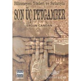 Bilinmeyen Yönleri ve Sırlarıyla Son Üç Peygamber - Ergun Candan