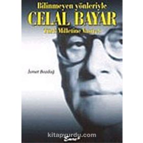 BILINMEYEN YÖNLERİYLE CELAL BAYAR - İSMET BOZDAĞ