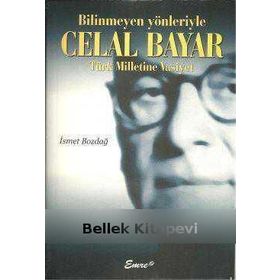 BILINMEYEN YÖNLERİYLE CELAL BAYAR - İSMET BOZDAĞ