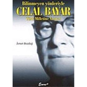 BILINMEYEN YÖNLERİYLE CELAL BAYAR - İSMET BOZDAĞ