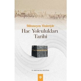 Bilinmeyen Yönleriyle Hac Yolculukları Tarihi - Diyanet Vakfı Yayınları