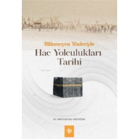 Bilinmeyen Yönleriyle Hac Yolculukları Tarihi - Diyanet Vakfı Yayınları