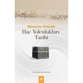 Bilinmeyen Yönleriyle Hac Yolculukları Tarihi - Diyanet Vakfı Yayınları