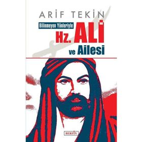 Bilinmeyen Yönleriyle Hz. Ali ve Ailesi Arif Tekin