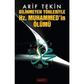 BILINMEYEN YÖNLERİYLE HZ. MUHAMMED'IN ÖLÜMÜ - ARIF TEKIN