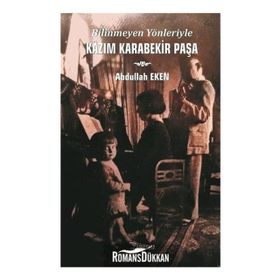 Bilinmeyen Yönleriyle Kazım Karabekir Paşa - Abdullah Eken