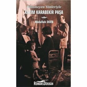 Bilinmeyen Yönleriyle Kazım Karabekir Paşa - Abdullah Eken
