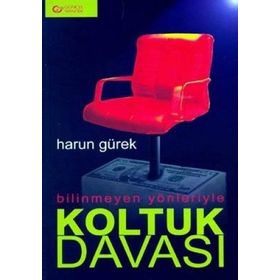 Bilinmeyen Yönleriyle Koltuk Davası - Harun Gürek