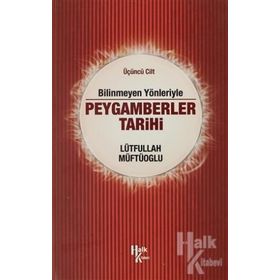 Bilinmeyen Yönleriyle Peygamberler Tarihi 3.Cilt-Lütfullah Müftüoğlu
