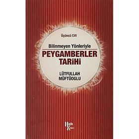 Bilinmeyen Yönleriyle Peygamberler Tarihi 3.Cilt-Lütfullah Müftüoğlu