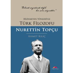 Bilinmeyen Yönleriyle Türk Filozofu - Nurettin Topçu