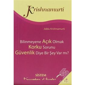BILINMEYENE AÇIK OLMAK - KORKU SORUNU - GÜVENLİK DIYE BIR ŞEY VAR MI? - JIDDU KRISHNAMURTI
