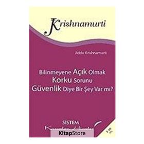 BILINMEYENE AÇIK OLMAK - KORKU SORUNU - GÜVENLİK DIYE BIR ŞEY VAR MI? - JIDDU KRISHNAMURTI
