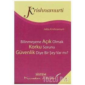BILINMEYENE AÇIK OLMAK - KORKU SORUNU - GÜVENLİK DIYE BIR ŞEY VAR MI? - JIDDU KRISHNAMURTI