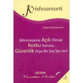 BILINMEYENE AÇIK OLMAK - KORKU SORUNU - GÜVENLİK DIYE BIR ŞEY VAR MI? - JIDDU KRISHNAMURTI