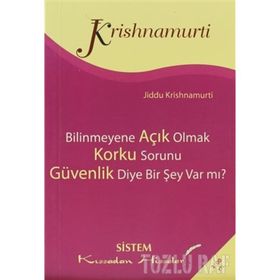 BILINMEYENE AÇIK OLMAK - KORKU SORUNU - GÜVENLİK DIYE BIR ŞEY VAR MI? - JIDDU KRISHNAMURTI