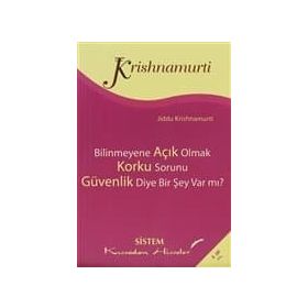 BILINMEYENE AÇIK OLMAK - KORKU SORUNU - GÜVENLİK DIYE BIR ŞEY VAR MI? - JIDDU KRISHNAMURTI