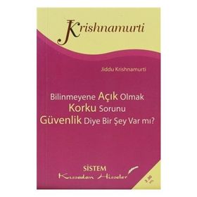 BILINMEYENE AÇIK OLMAK - KORKU SORUNU - GÜVENLİK DIYE BIR ŞEY VAR MI? - JIDDU KRISHNAMURTI