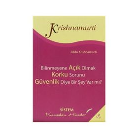 BILINMEYENE AÇIK OLMAK - KORKU SORUNU - GÜVENLİK DIYE BIR ŞEY VAR MI? - JIDDU KRISHNAMURTI