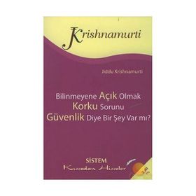 BILINMEYENE AÇIK OLMAK - KORKU SORUNU - GÜVENLİK DIYE BIR ŞEY VAR MI? - JIDDU KRISHNAMURTI