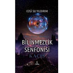 Bilinmezlik Senfonisi - Kaçış - Otantik Kitap