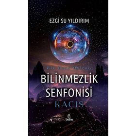 Bilinmezlik Senfonisi - Kaçış - Otantik Kitap