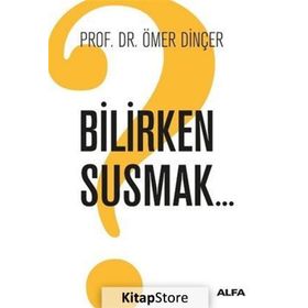 Bilirken Susmak - Ömer Dinçer