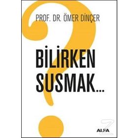 Bilirken Susmak - Ömer Dinçer