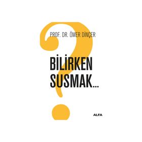 Bilirken Susmak - Ömer Dinçer