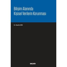 Bilişim Alanında Kişisel Verilerin Korunması - Alaattin Bük