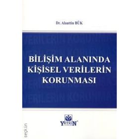 Bilişim Alanında Kişisel Verilerin Korunması - Alaattin Bük