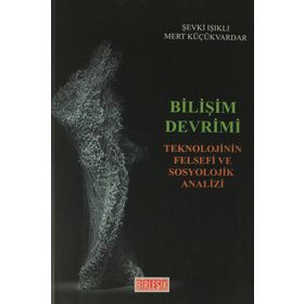 Bilişim Devrimi-Teknolojinin Felsefi ve Sosyolojik Analizi