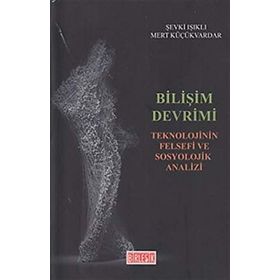 Bilişim Devrimi-Teknolojinin Felsefi ve Sosyolojik Analizi
