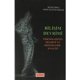 Bilişim Devrimi-Teknolojinin Felsefi ve Sosyolojik Analizi