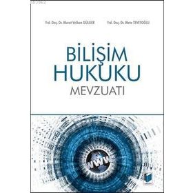 BILIŞIM HUKUKU MEVZUATI - MURAT VOLKAN DÜLGER;METE TEVETOĞLU