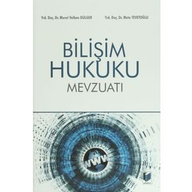 BILIŞIM HUKUKU MEVZUATI - MURAT VOLKAN DÜLGER;METE TEVETOĞLU