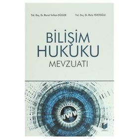 BILIŞIM HUKUKU MEVZUATI - MURAT VOLKAN DÜLGER;METE TEVETOĞLU