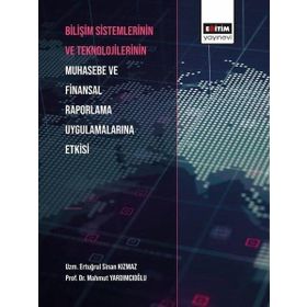 Bilişim Sistemlerinin ve Teknolojilerinin Muhasebe ve Finansal Raporlama Uygulamalarına Etkisi Eğitim Yayınevi