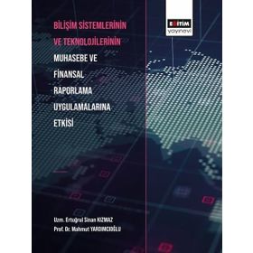 Bilişim Sistemlerinin ve Teknolojilerinin Muhasebe ve Finansal Raporlama Uygulamalarına Etkisi Eğitim Yayınevi