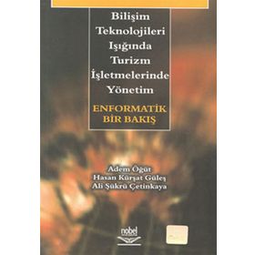 BİLİŞİM TEKNOLOJILERI IŞIĞINDA TURIZM İŞLETMELERİNDE YÖNETİM - ADEM ÖĞÜT;ALI ŞÜKRÜ ÇETİNKAYA;HASAN KÜRŞAT GÜLEŞ