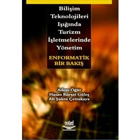 BİLİŞİM TEKNOLOJILERI IŞIĞINDA TURIZM İŞLETMELERİNDE YÖNETİM - ADEM ÖĞÜT;ALI ŞÜKRÜ ÇETİNKAYA;HASAN KÜRŞAT GÜLEŞ