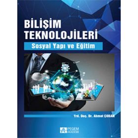 Bilişim Teknolojileri Sosyal Yapı ve Eğitim - Pegem Akademi Yayıncılık