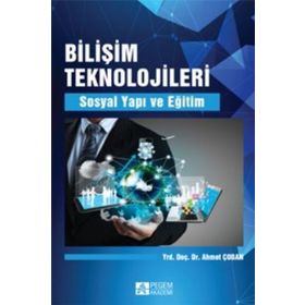 Bilişim Teknolojileri Sosyal Yapı ve Eğitim - Pegem Akademi Yayıncılık