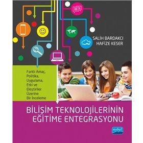 Bilişim Teknolojilerinin Eğitime Entegrasyonu: Farklı amaç, politika, uygulama, etki ve eleştiriler üzerine bir inceleme - Salih Bardakçı