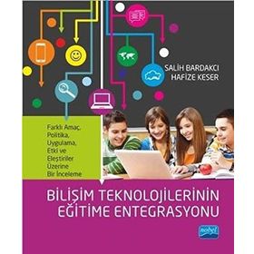 Bilişim Teknolojilerinin Eğitime Entegrasyonu: Farklı amaç, politika, uygulama, etki ve eleştiriler üzerine bir inceleme - Salih Bardakçı