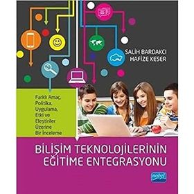 Bilişim Teknolojilerinin Eğitime Entegrasyonu: Farklı amaç, politika, uygulama, etki ve eleştiriler üzerine bir inceleme - Salih Bardakçı