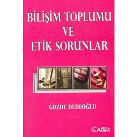 BİLİŞİM TOPLUMU VE ETIK SORUNLAR - GÖZDE DEDEOĞLU