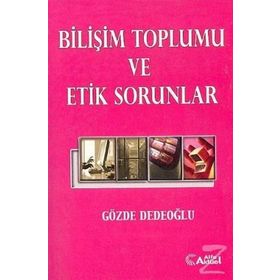 BİLİŞİM TOPLUMU VE ETIK SORUNLAR - GÖZDE DEDEOĞLU